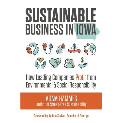 Sustainable Business in Iowa: How Leading Companies Profit from Environmental and Social Responsibility - Paperback