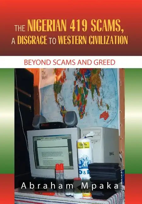 The Nigerian 419 Scams, a Disgrace to Western Civilization - Hardcover