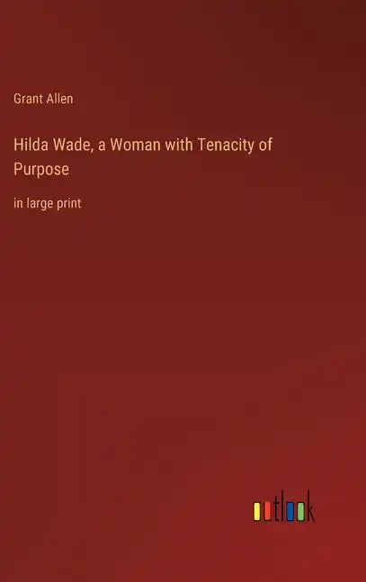 Hilda Wade, a Woman with Tenacity of Purpose: in large print - Hardcover