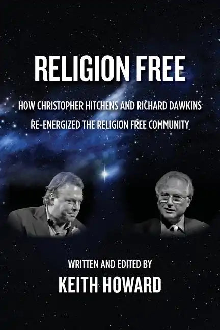 Religion Free: How Christopher Hitchens and Richard Dawkins re-energized the Religion Free Community - Paperback