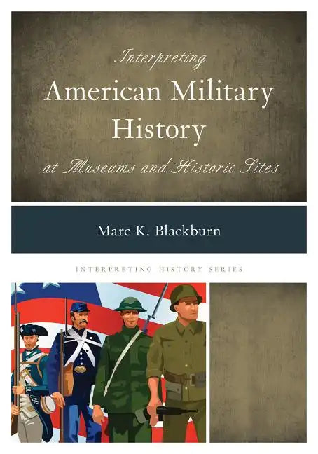 Interpreting American Military History at Museums and Historic Sites - Paperback