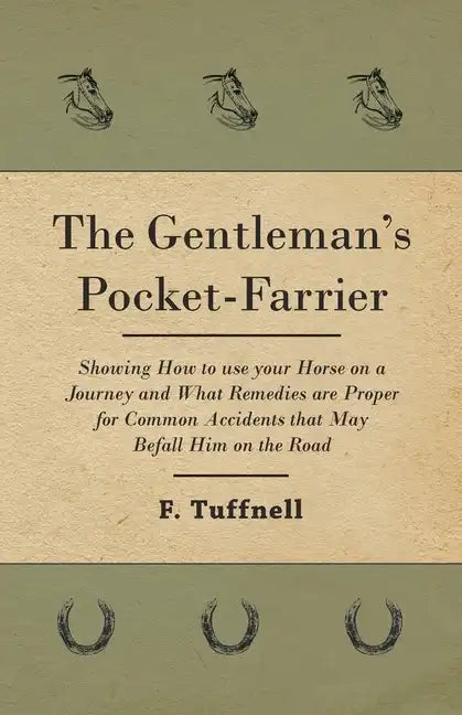 The Gentleman's Pocket-Farrier - Showing How to use your Horse on a Journey and What Remedies are Proper for Common Accidents that May Befall Him on t - Paperback