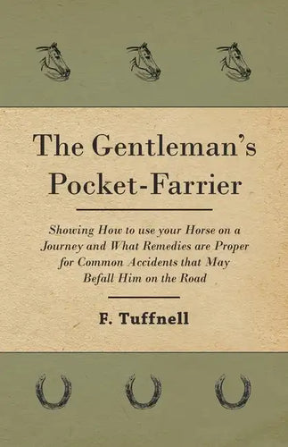 The Gentleman's Pocket-Farrier - Showing How to use your Horse on a Journey and What Remedies are Proper for Common Accidents that May Befall Him on t - Paperback