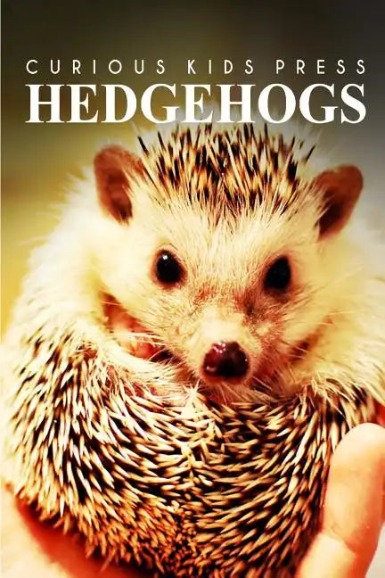 Hedge Hogs - Curious Kids Press: Kids book about animals and wildlife, Children's books 4-6 - Paperback
