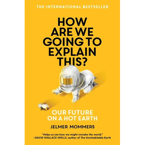 How Are We Going to Explain This?: Our Future on a Hot Earth - Paperback