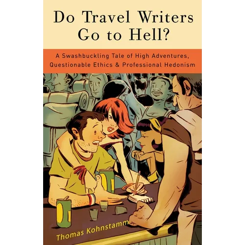 Do Travel Writers Go to Hell?: A Swashbuckling Tale of High Adventures, Questionable Ethics, & Professional Hedonism - Paperback