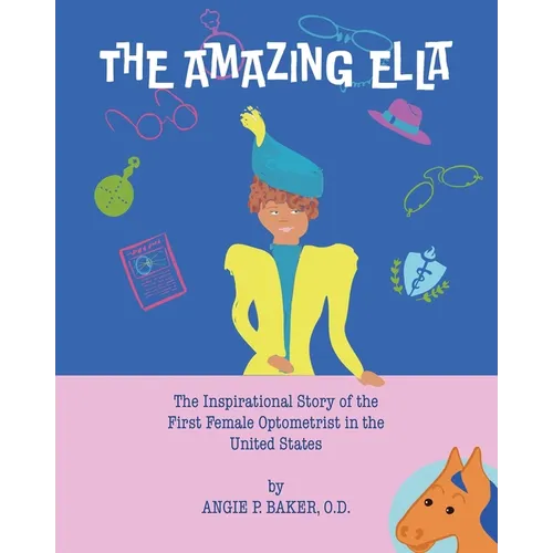The Amazing Ella: : The Inspirational and Unconventional Story of the First Female Optometrist in the United States - Paperback