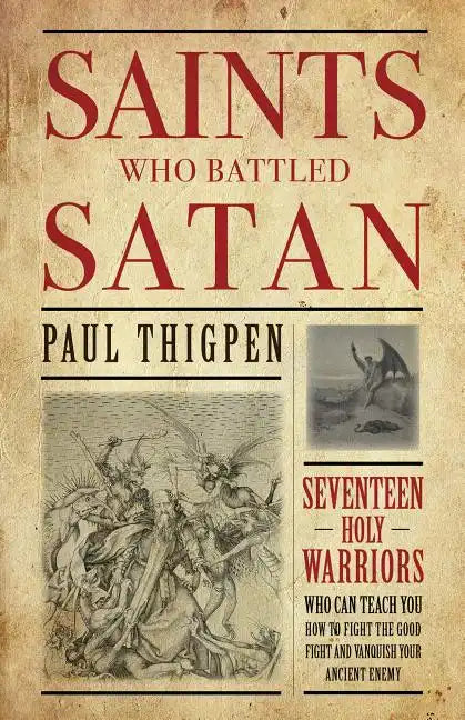 Saints Who Battled Satan: Seventeen Holy Warriors Who Can Teach You How to Fight the Good Fight and Vanquish Your Ancient Enemy - Paperback