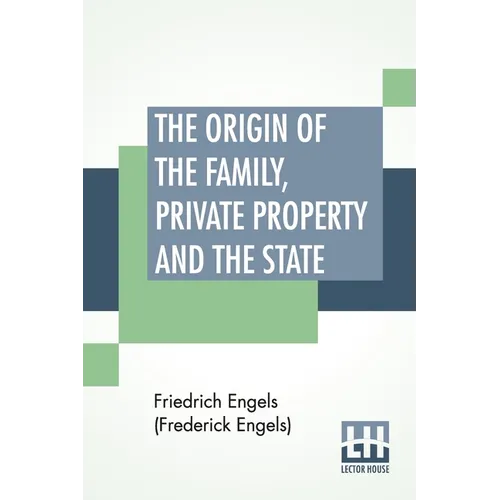 The Origin Of The Family, Private Property And The State: Translated By Ernest Untermann - Paperback