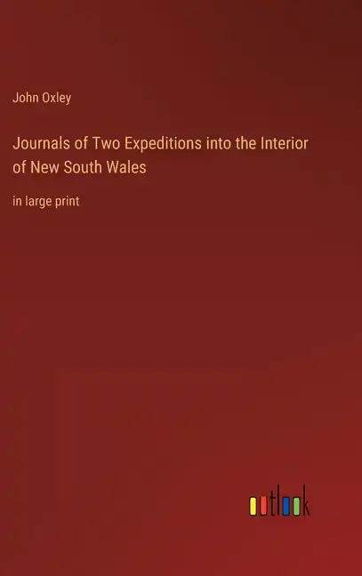 Journals of Two Expeditions into the Interior of New South Wales: in large print - Hardcover