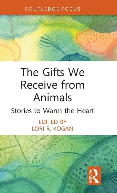 The Gifts We Receive from Animals: Stories to Warm the Heart - Hardcover
