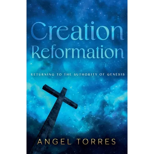 Creation Reformation: Returning to the Authority of Genesis - Paperback