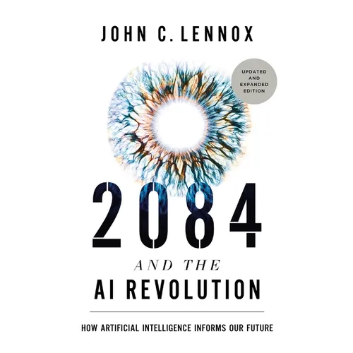 2084 and the AI Revolution, Updated and Expanded Edition: How Artificial Intelligence Informs Our Future - Paperback