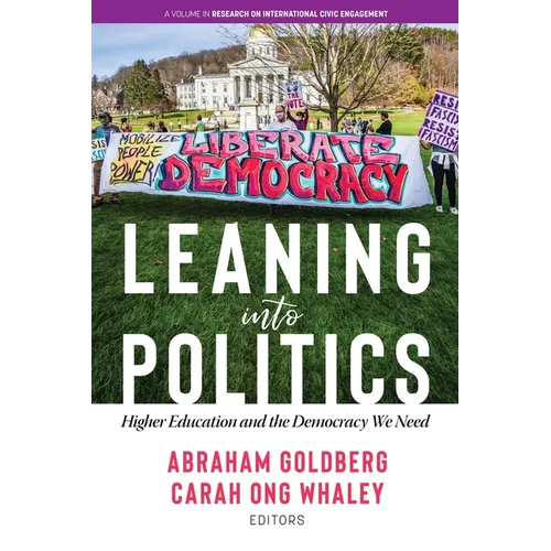 Leaning Into Politics: Higher Education and the Democracy We Need - Paperback