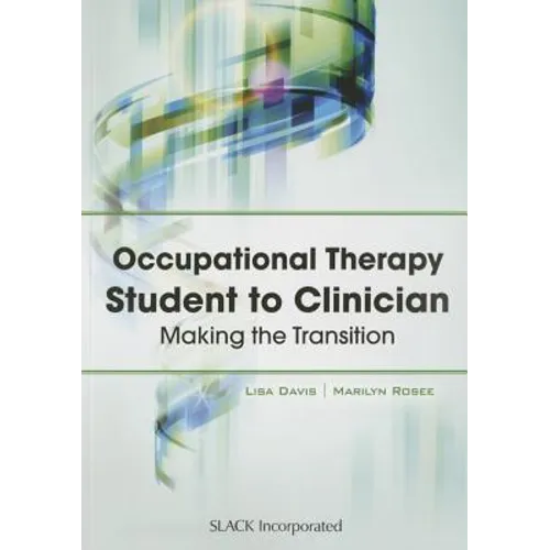 Occupational Therapy Student to Clinician: Making the Transition - Paperback