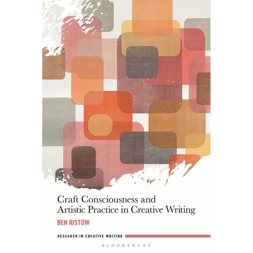 Craft Consciousness and Artistic Practice in Creative Writing - Paperback