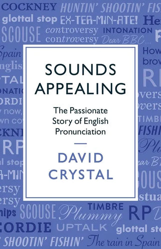 Sounds Appealing: The Passionate Story of English Pronunciation - Paperback