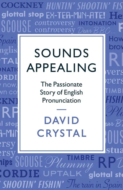 Sounds Appealing: The Passionate Story of English Pronunciation - Paperback
