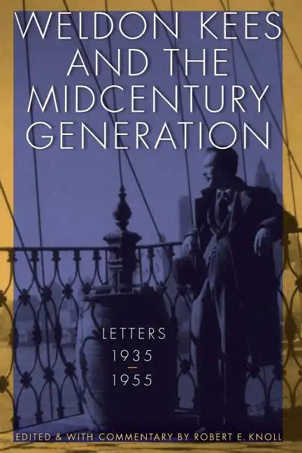 Weldon Kees and the Midcentury Generation: Letters, 1935-1955 - Paperback