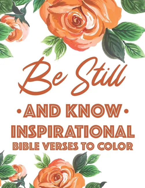 Be Still And Know Inspirational Bible Verses To Color: Calming Coloring Book For Christian Women of Faith, Coloring Pages For Adult Stress Relief and - Paperback