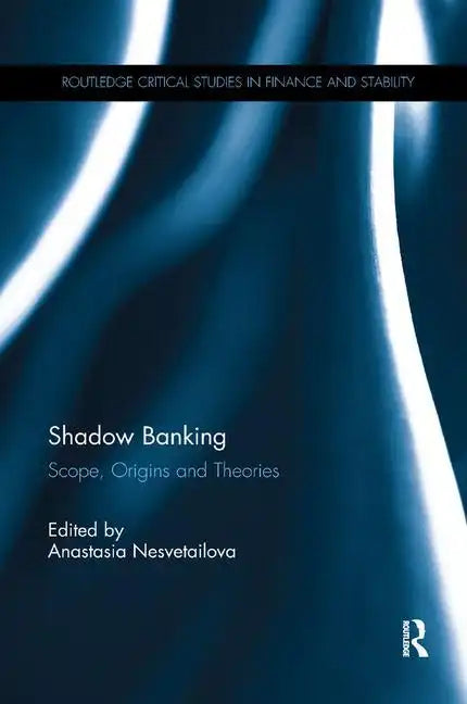 Shadow Banking: Scope, Origins and Theories - Paperback