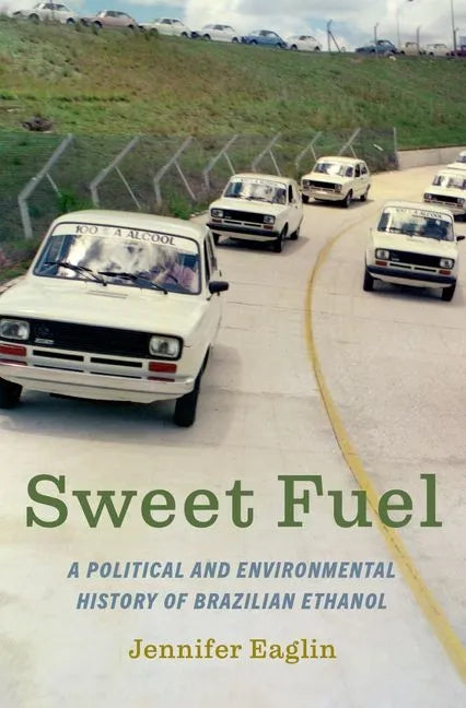 Sweet Fuel: A Political and Environmental History of Brazilian Ethanol - Hardcover