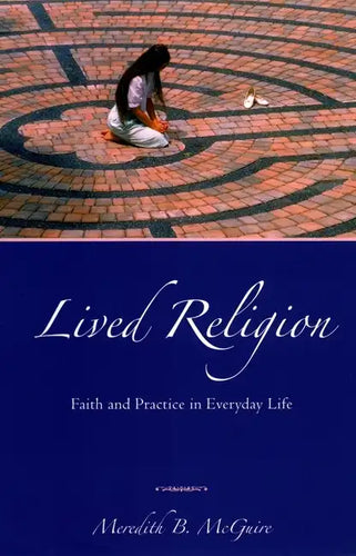 Lived Religion: Faith and Practice in Everyday Life - Paperback