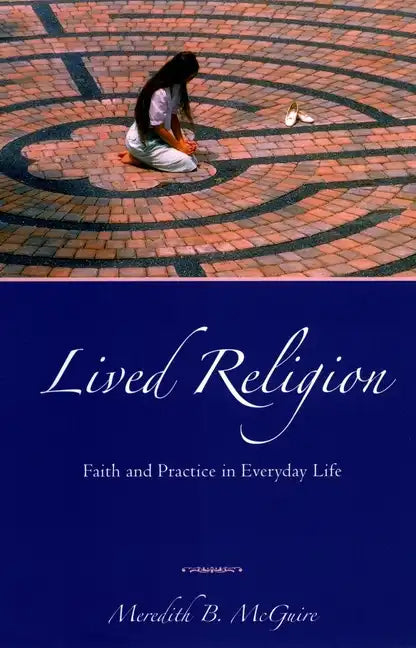 Lived Religion: Faith and Practice in Everyday Life - Paperback