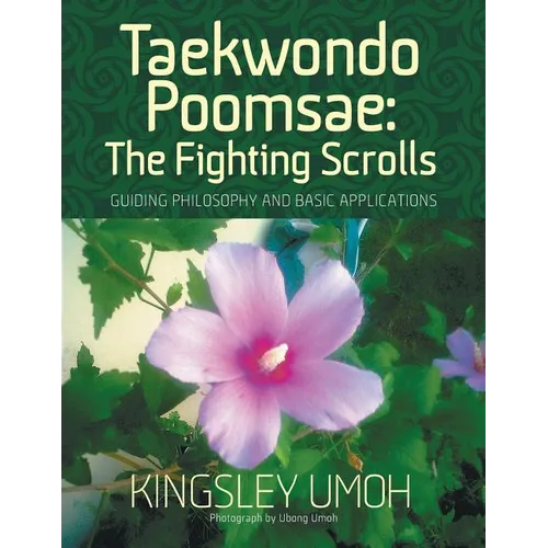 Taekwondo Poomsae: The Fighting Scrolls - Guiding Philosophy and Basic Applications - Paperback