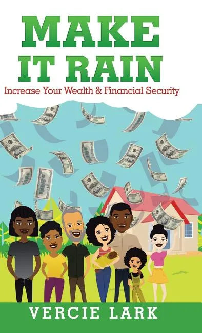Make It Rain: Increase Your Wealth & Financial Security - Hardcover