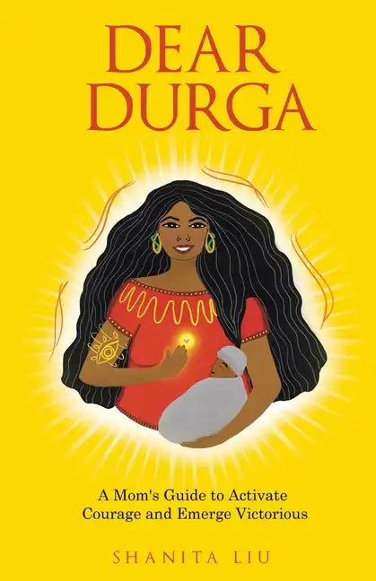 Dear Durga: A Mom's Guide to Activate Courage and Emerge Victorious - Paperback
