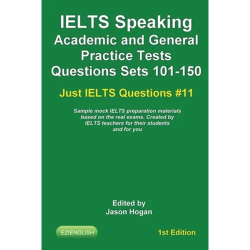 IELTS Speaking. Academic and General Practice Tests Questions Sets 101-150. Sample mock IELTS preparation materials based on the real exams: Created b - Paperback