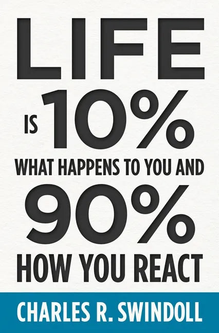 Life Is 10% What Happens to You and 90% How You React: Cultivating Inner Strength and Embracing Hope When Life Is Not What You Expected - Paperback