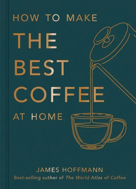 How to Make the Best Coffee at Home - Hardcover