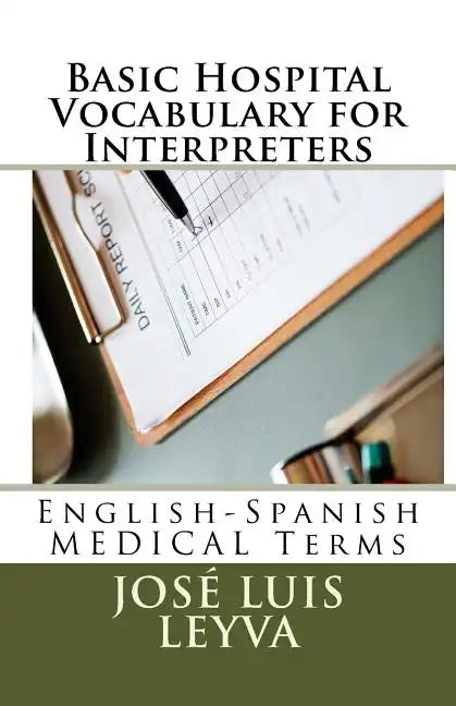 Basic Hospital Vocabulary for Interpreters: English-Spanish Medical Terms - Paperback