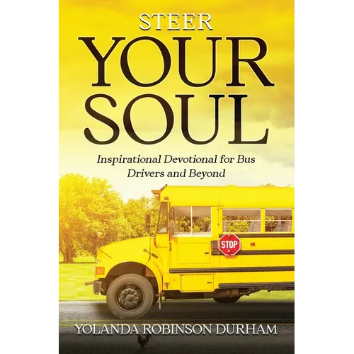 Steer Your Soul: Inspirational Reflections for Bus Drivers & Beyond: Inspirational Reflections for Bus Drivers & Beyond - Paperback