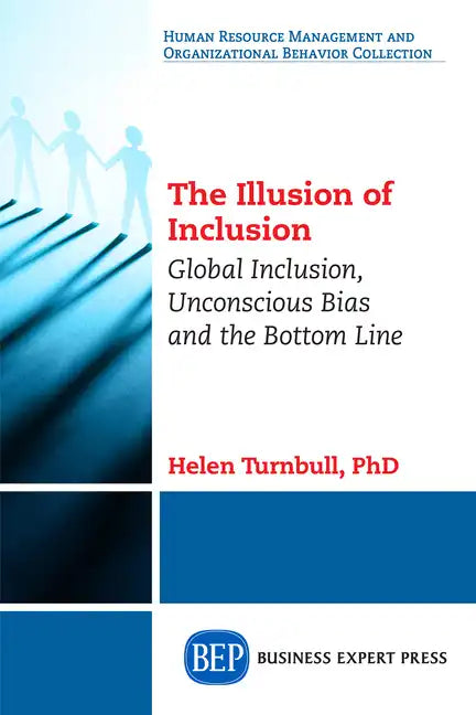 The Illusion of Inclusion: Global Inclusion, Unconscious Bias, and the Bottom Line - Paperback