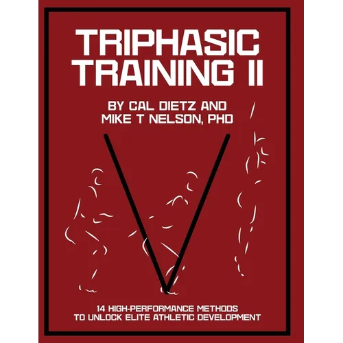 Triphasic Training II: 14 High-Performance Methods to Unlock Elite Athletic Development - Paperback