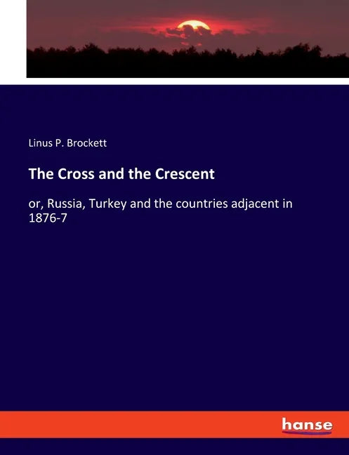 The Cross and the Crescent: or, Russia, Turkey and the countries adjacent in 1876-7 - Paperback