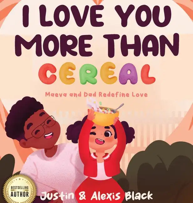 I Love You More Than Cereal: Maeva and Dad Redefine Love - Hardcover