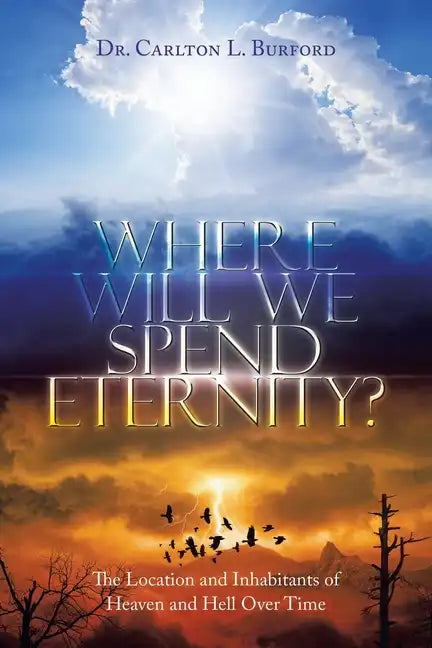 Where Will We Spend Eternity?: The Location and Inhabitants of Heaven and Hell over Time - Paperback
