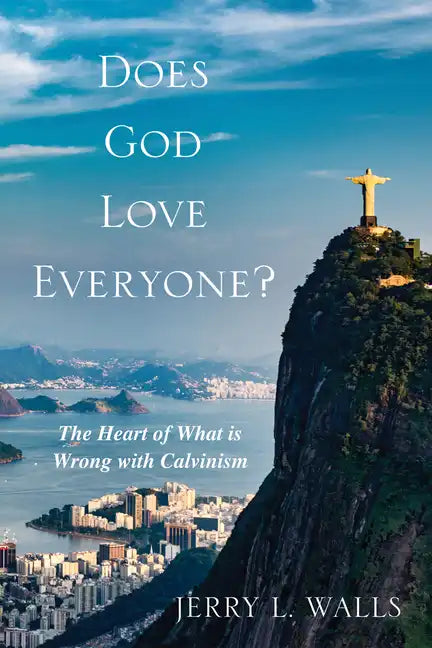 Does God Love Everyone?: The Heart of What's Wrong with Calvinism - Paperback