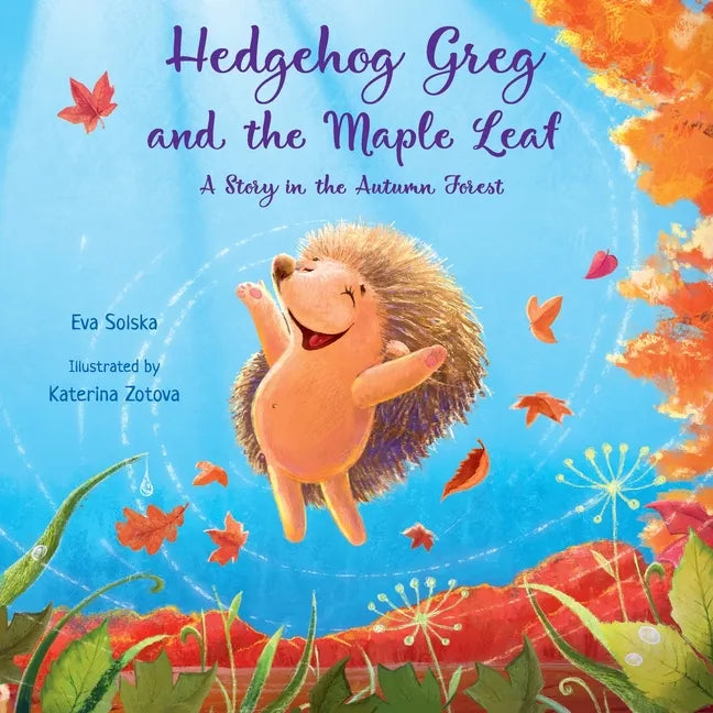 Hedgehog Greg and the Maple Leaf: A Story in the Autumn Forest - Paperback