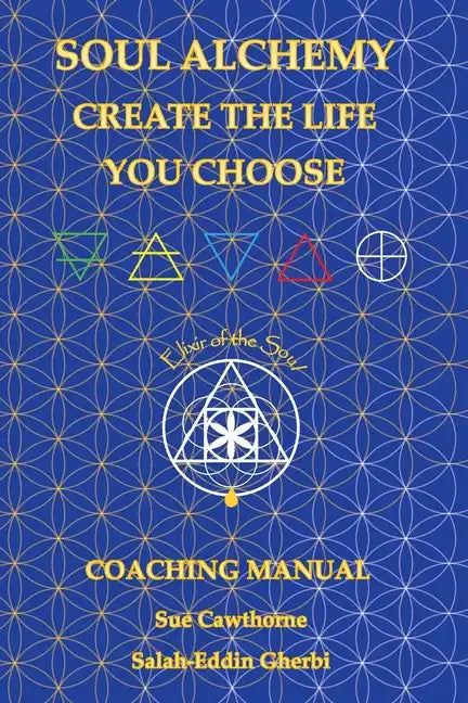 Soul Alchemy Create The Life You Choose: Coaching Manual - Paperback