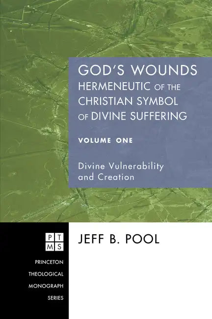 God's Wounds: Hermeneutic of the Christian Symbol of Divine Suffering, Volume One: Divine Vulnerability and Creation - Paperback