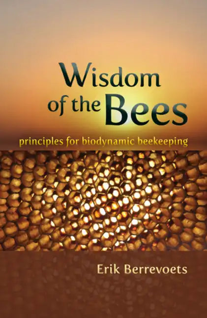 Wisdom of the Bees: Principles for Biodynamic Beekeeping - Paperback