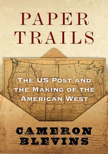 Paper Trails: The Us Post and the Making of the American West - Hardcover