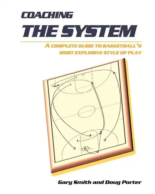 Coaching the System: A complete guide to basketball's most explosive style of play - Paperback