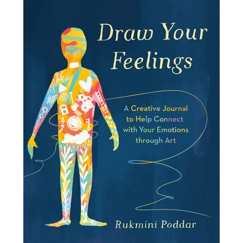 Draw Your Feelings: A Creative Journal to Help Connect with Your Emotions Through Art - Paperback