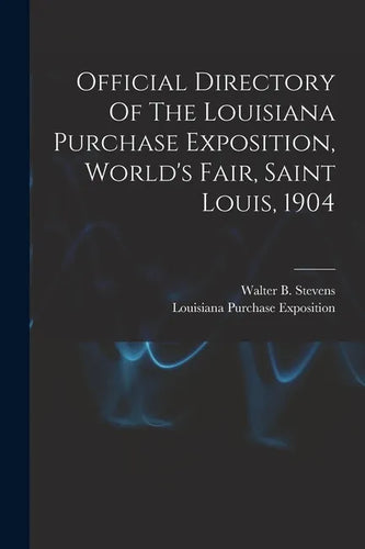 Official Directory Of The Louisiana Purchase Exposition, World's Fair, Saint Louis, 1904 - Paperback